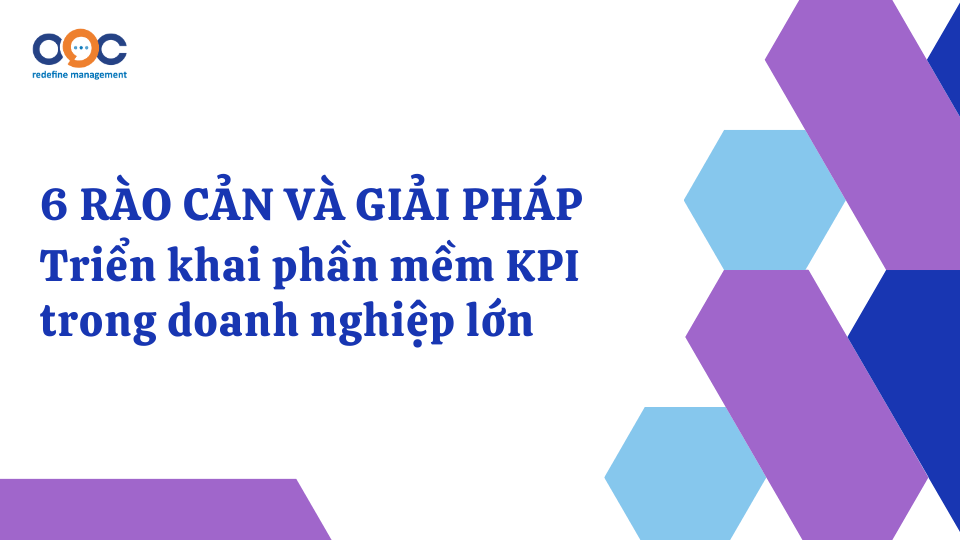 6 rào cản triển khai phần mềm KPI trong doanh nghiệp lớn và giải pháp