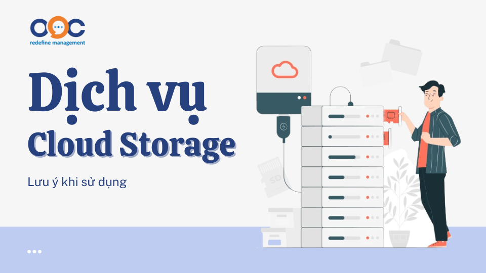 Dịch vụ Cloud Storage - lưu ý khi sử dụng