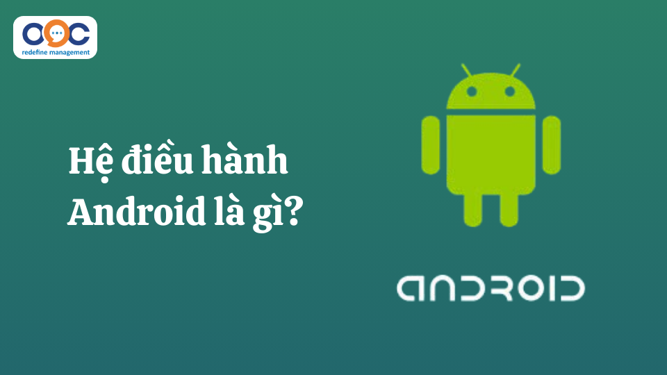 Hệ điều hành Android là gì