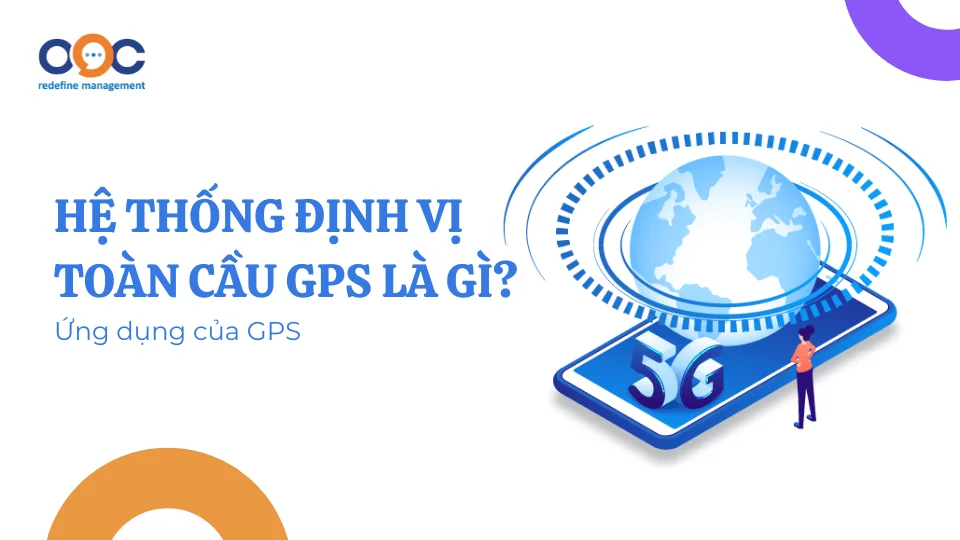 Hệ thống định vị toàn cầu GPS là gì Ứng dụng của GPS