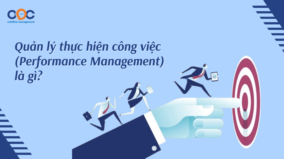 Quản lý thực hiện công việc (Performance Management) là gì