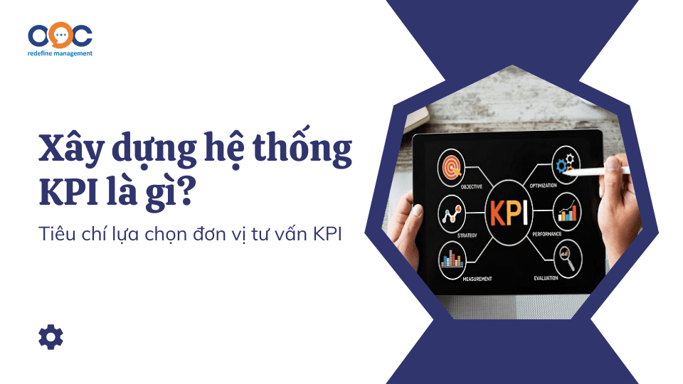 Xây dựng hệ thống KPI là gì_ Tiêu chí lựa chọn đơn vị tư vấn KPI