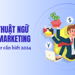 90+ Thuật ngữ Marketing phổ biến mà Marketer cần biết 2024