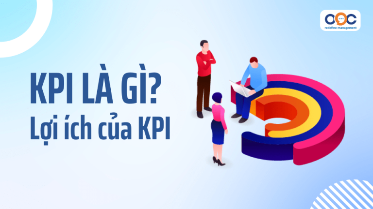 KPI là gì Lợi ích của KPI - Thúc đẩy động lực và NSLĐ