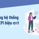 Xây dựng hệ thống chỉ số KPI hiệu quả