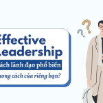 6 Phong cách lãnh đạo - Cách tìm ra phong cách của riêng bạn