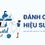 Đánh giá hiệu suất là gì Tại sao lại quan trọng