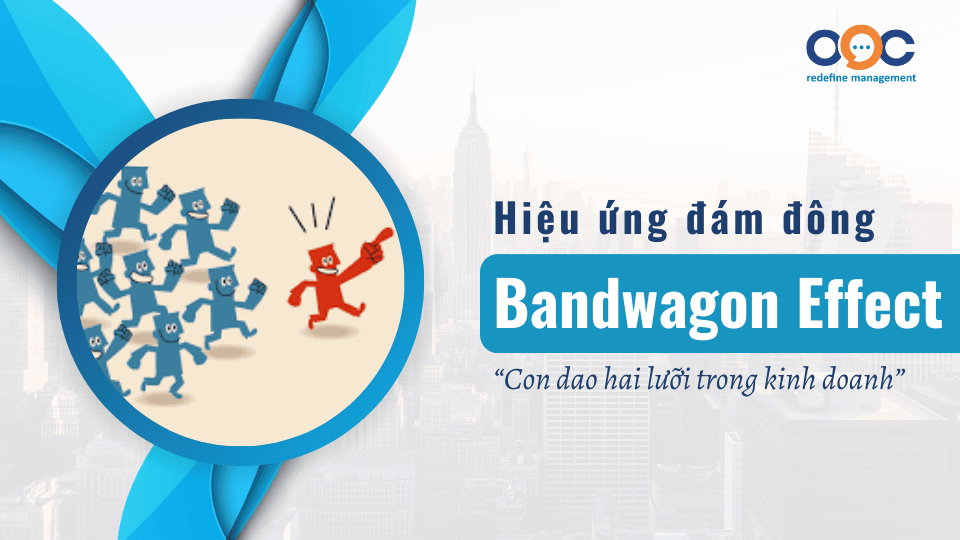 Hiệu ứng Bandwagon - Con dao hai lưỡi trong kinh doanh