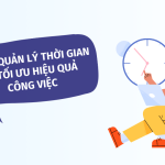 Cách quản lý thời gian để tối ưu hiệu quả công việc