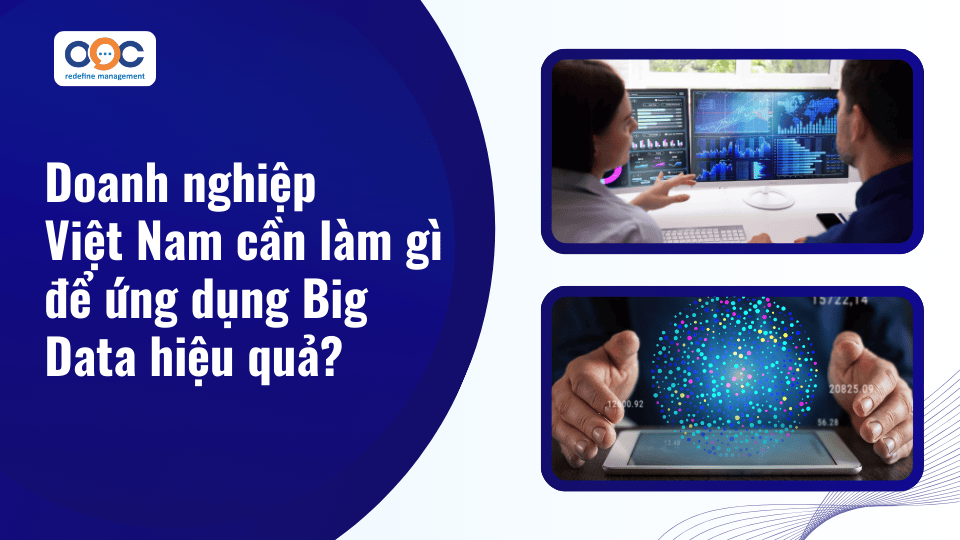 Doanh nghiệp Việt Nam cần làm gì để ứng dụng Big Data hiệu quả