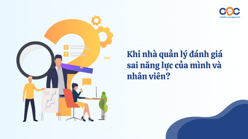 Khi nhà quản lý đánh giá sai năng lực của mình và nhân viên