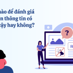 Làm thế nào để đánh giá một nguồn thông tin có đáng tin cậy hay không