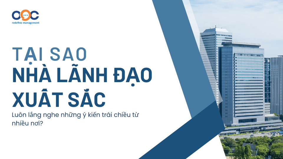 Tại sao nhà lãnh đạo xuất sắc luôn lắng nghe ý kiến trái chiều