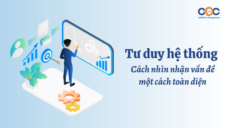 Tư duy hệ thống - Cách nhìn nhận vấn đề một cách toàn diện