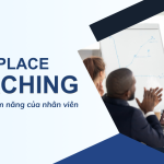 Workplace Coaching - Tối đa hóa tiềm năng của nhân viên