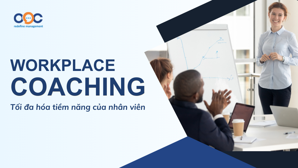 Workplace Coaching - Tối đa hóa tiềm năng của nhân viên