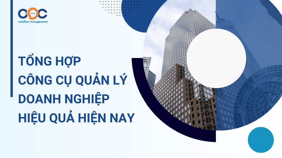 Tổng hợp công cụ quản lý doanh nghiệp hiện nay