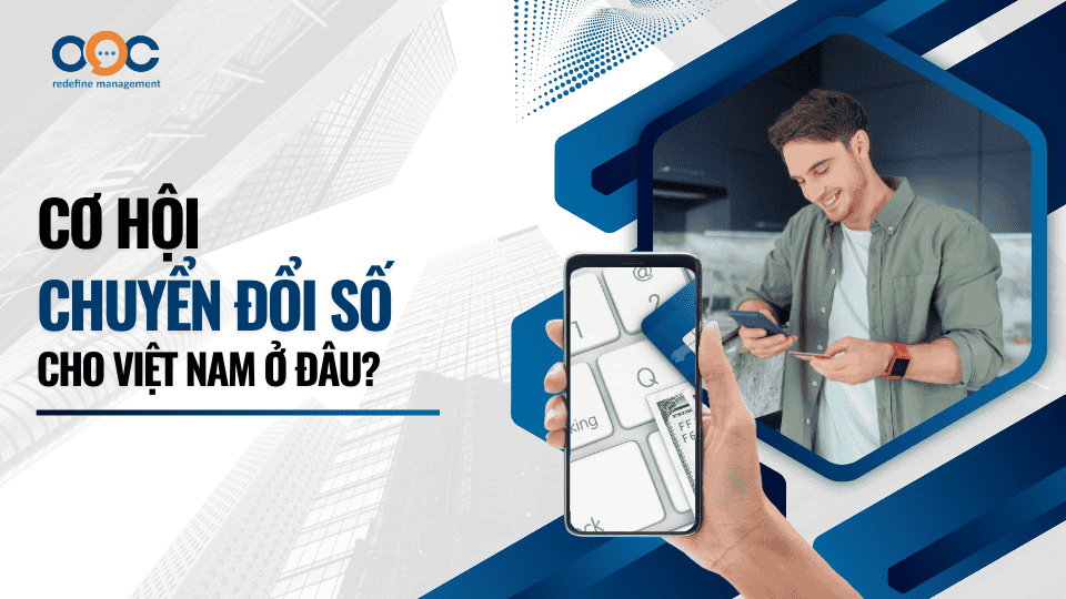 Cơ hội chuyển đổi số cho Việt Nam ở đâu