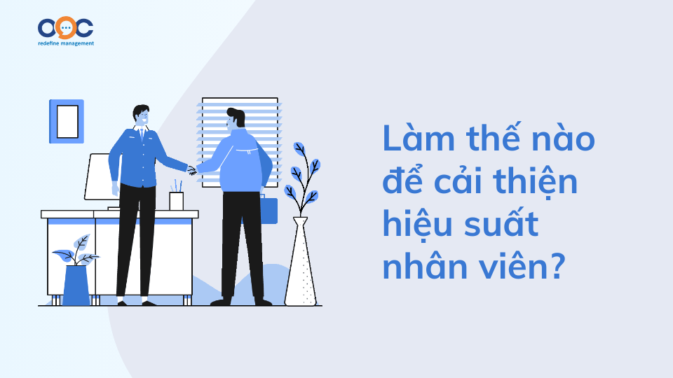 Làm thế nào để cải thiện hiệu suất nhân viên