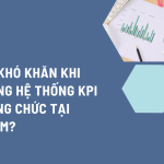 Những khó khăn khi xây dựng hệ thống KPI cho công chức tại Việt Nam