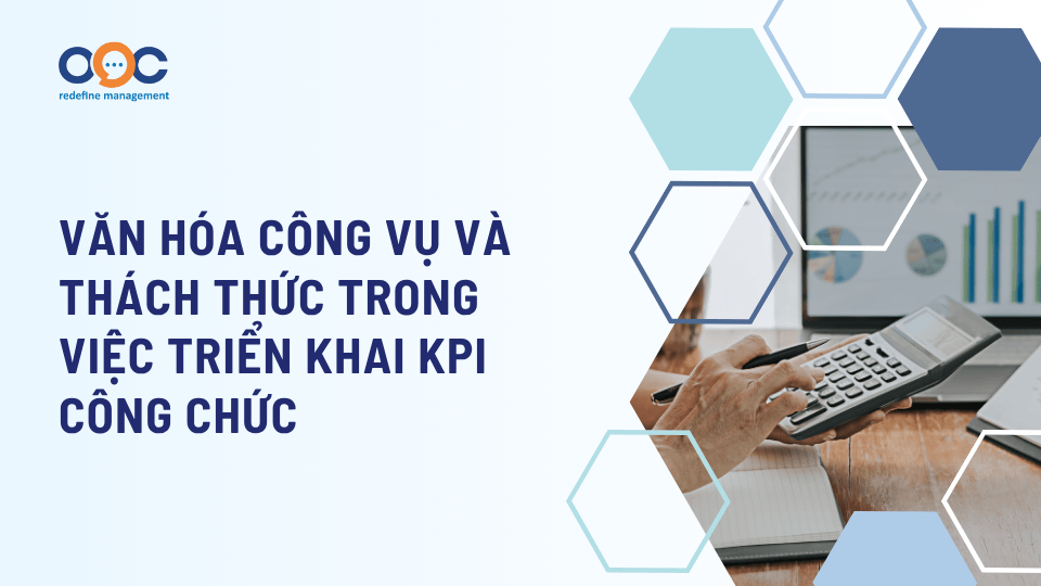 Văn hóa công vụ và thách thức trong việc triển khai KPI công chức