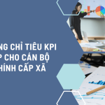 Xây dựng chỉ tiêu KPI phù hợp cho cán bộ hành chính cấp xã