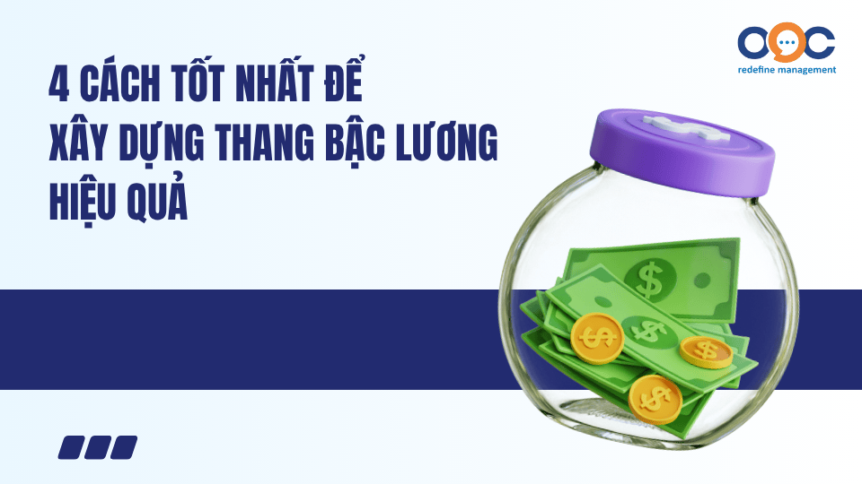4 cách tốt nhất để xây dựng thang bậc lương hiệu quả