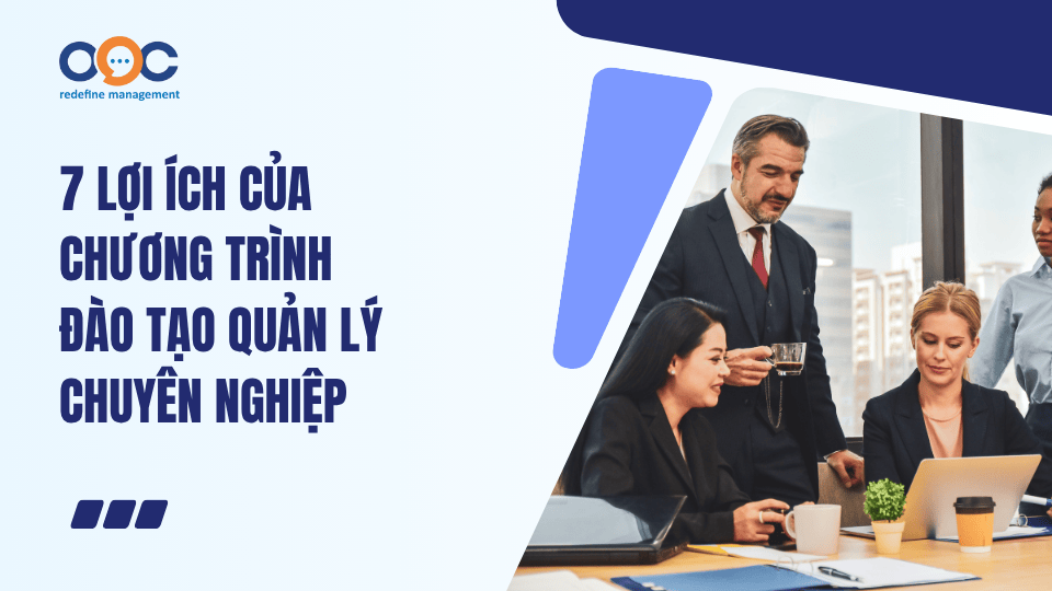 7 lợi ích của chương trình đào tạo quản lý chuyên nghiệp