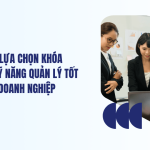 Các bước lựa chọn khóa đào tạo kỹ năng quản lý tốt nhất cho doanh nghiệp
