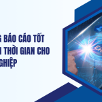 Hệ thống báo cáo tốt tiết kiệm thời gian cho doanh nghiệp