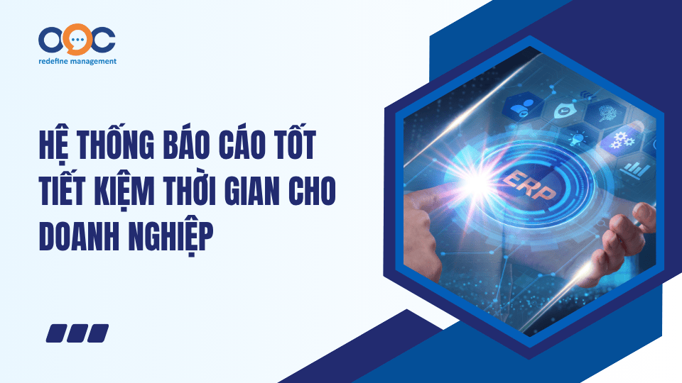 Hệ thống báo cáo tốt tiết kiệm thời gian cho doanh nghiệp