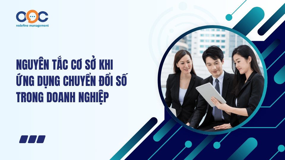 Nguyên tắc cơ sở khi ứng dụng chuyển đổi số trong doanh nghiệp