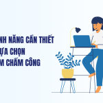 Những tính năng cần thiết khi bạn lựa chọn phần mềm chấm công