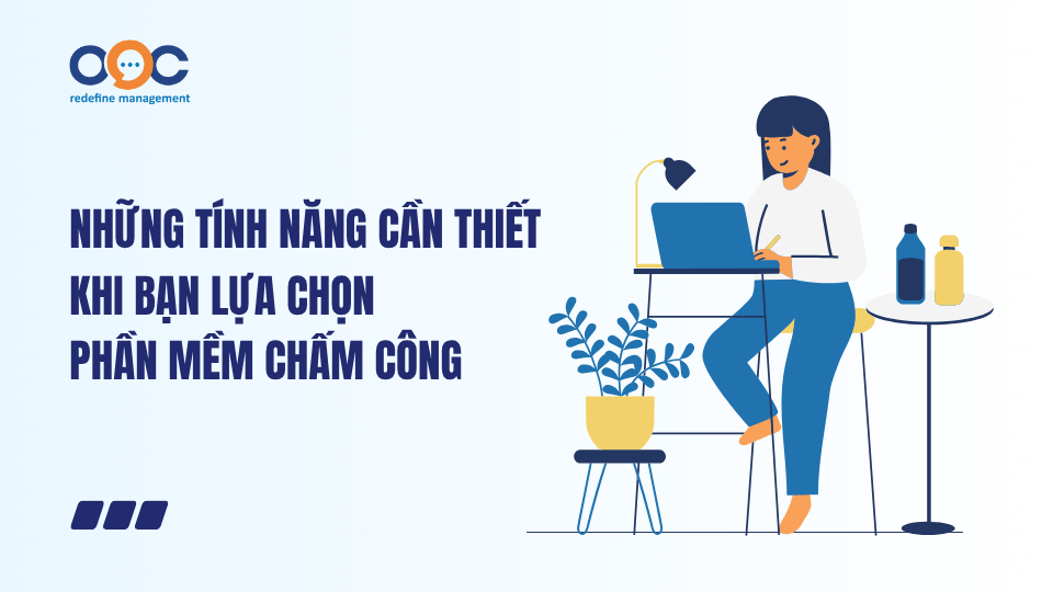 Những tính năng cần thiết khi bạn lựa chọn phần mềm chấm công