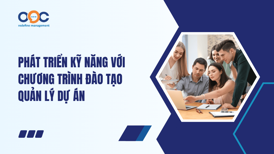 Phát triển kỹ năng với chương trình đào tạo quản lý dự án