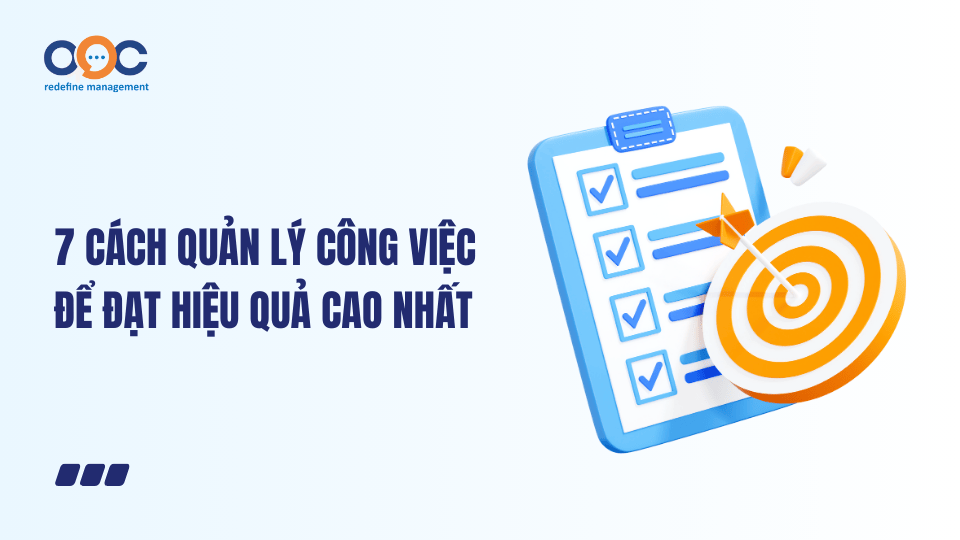 7 cách quản lý công việc để đạt hiệu quả cao nhất