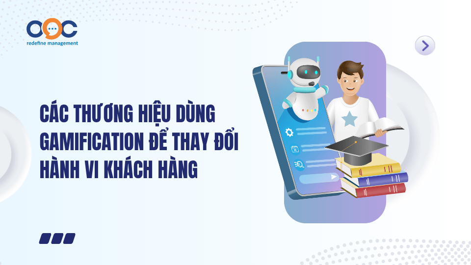 Các thương hiệu dùng Gamification để thay đổi hành vi khách hàng