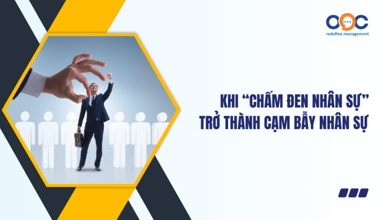 Khi “chấm đen nhân sự” trở thành cạm bẫy nhân sự