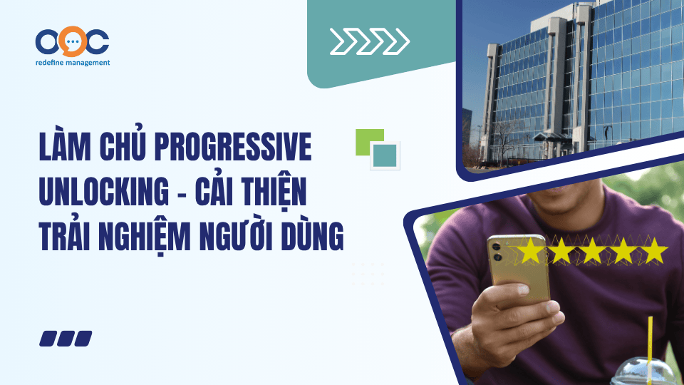 Làm chủ Progressive Unlocking - Cải thiện trải nghiệm người dùng