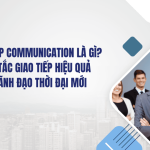 Leadership Communication là gì 7 nguyên tắc giao tiếp hiệu quả của nhà lãnh đạo thời đại mới