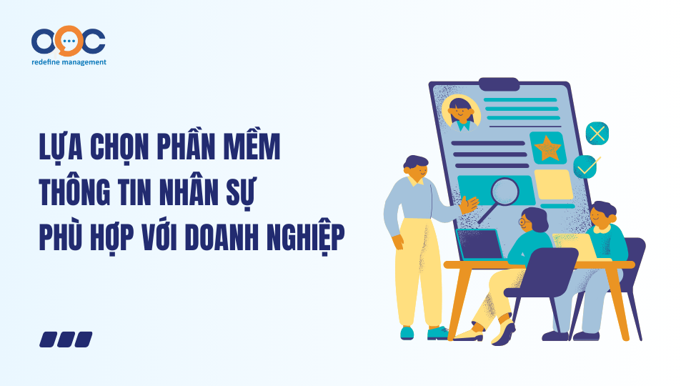 Lựa chọn phần mềm thông tin nhân sự phù hợp với doanh nghiệp