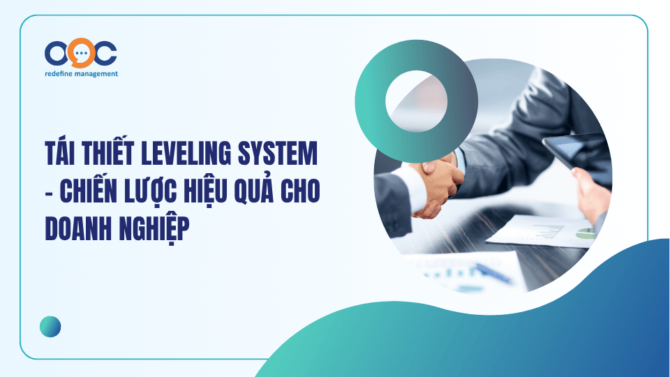 Tái thiết Leveling System - Chiên lược hiệu quả cho doanh nghiệp