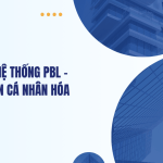 Tái thiết hệ thống PBL - Hướng đến cá nhân hóa