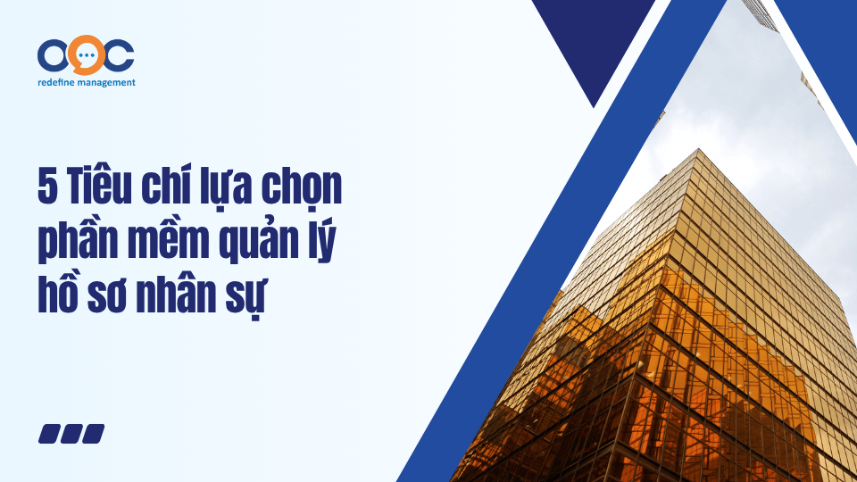 5 Tiêu chí lựa chọn phần mềm quản lý hồ sơ nhân sự