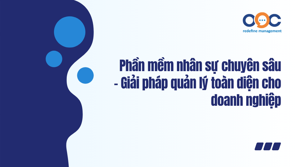 Phần mềm nhân sự chuyên sâu - Giải pháp quản lý toàn diện cho doanh nghiệp