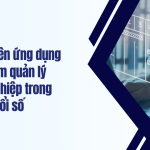 Tại sao nên ứng dụng phần mềm quản lý doanh nghiệp trong chuyển đổi số