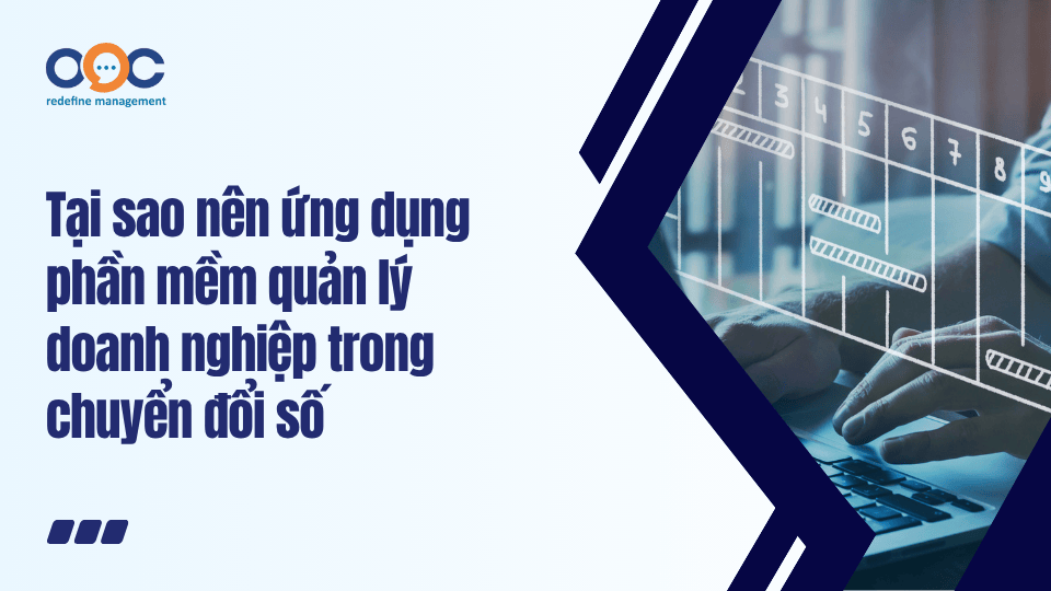 Tại sao nên ứng dụng phần mềm quản lý doanh nghiệp trong chuyển đổi số